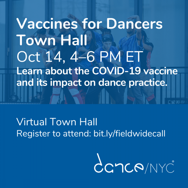 A blue square with a group of dancers gesturing. White text over the image reads: ‘Vaccines for Dancers Town Hall. Oct 14 4pm-6pm ET. Learn more about the COVID-19 vaccine and its impact on dance practice.’ White text below reads: ‘Virtual Town Hall. Register to attend: bit.ly/fieldwidecall’